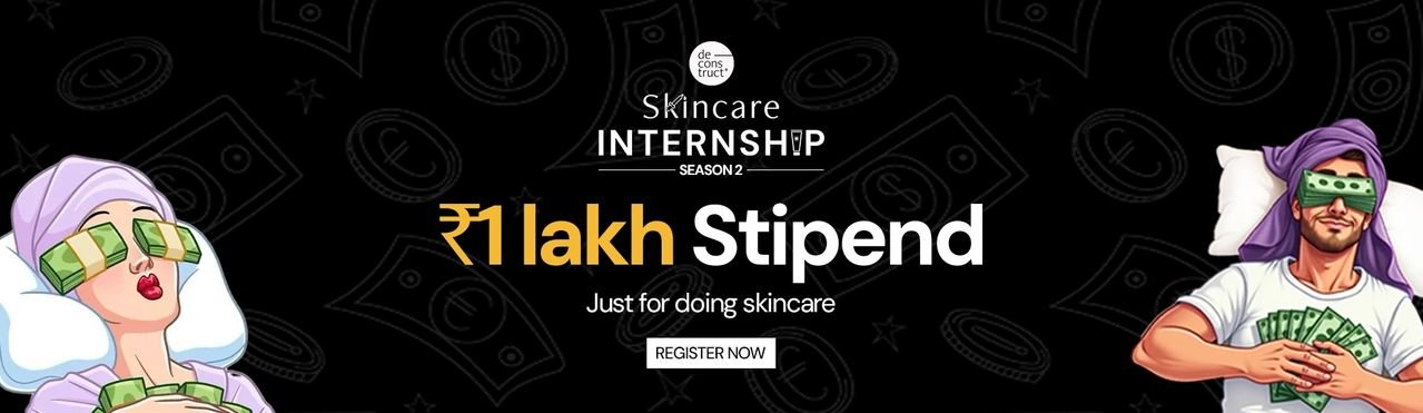 Deconstruct Skincare Internship | INR 1,00,000 Stipend